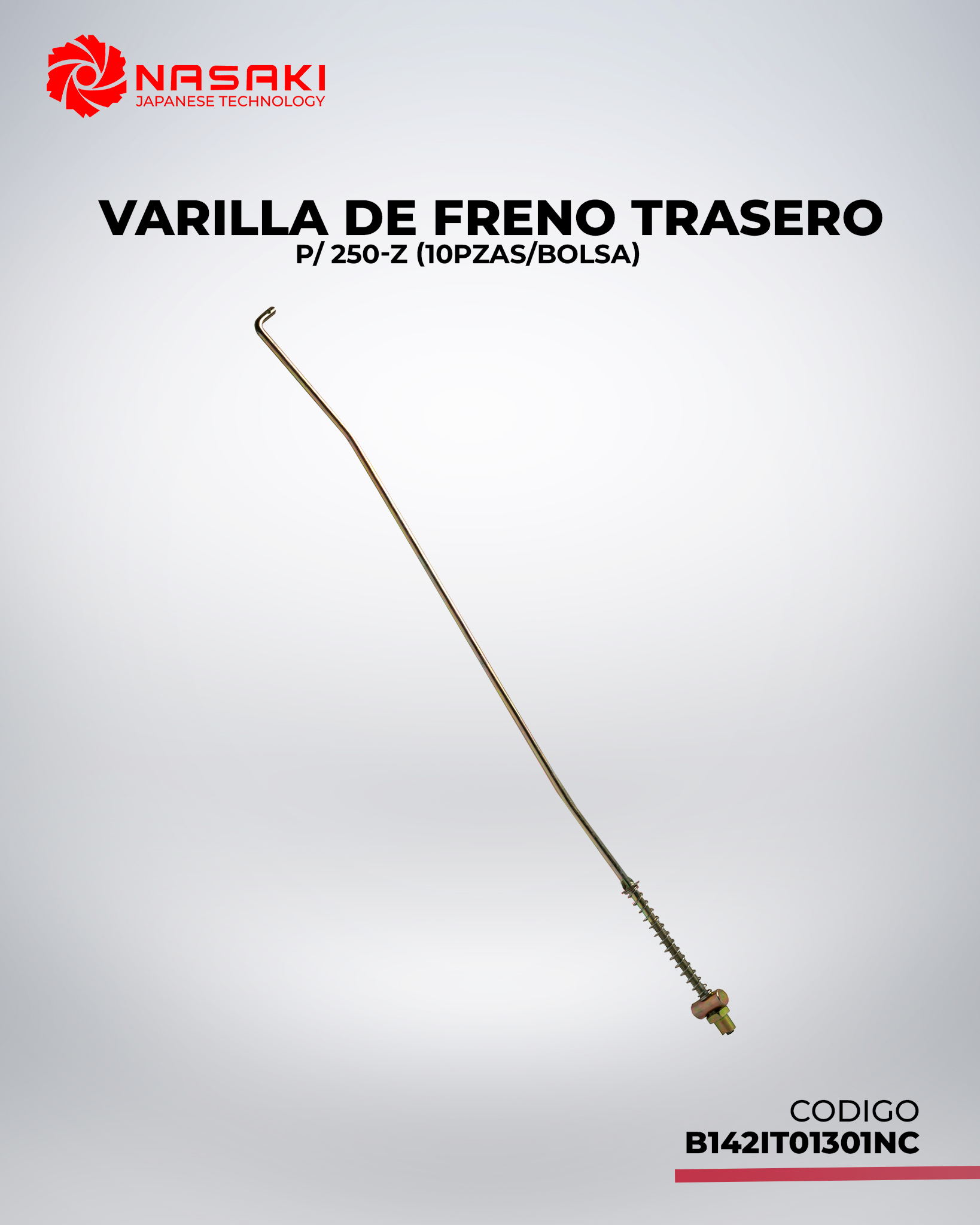 VARILLA DE FRENO TRASERO P/ 250-Z (10PZAS/BOLSA)